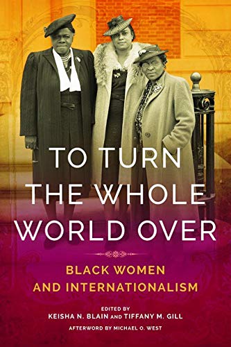 Book To Turn the Whole World Over: Black Women and Internationalism (Black Internationalism) free