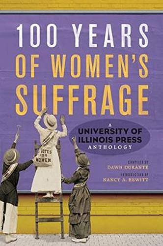 Book 100 Years of Women's Suffrage: A University of Illinois Press Anthology (Volume 1) free