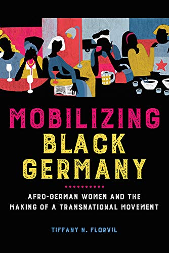 Book Mobilizing Black Germany: Afro-German Women and the Making of a Transnational Movement (Black Internationalism) free