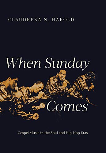 Book When Sunday Comes: Gospel Music in the Soul and Hip-Hop Eras (Music in American Life) free