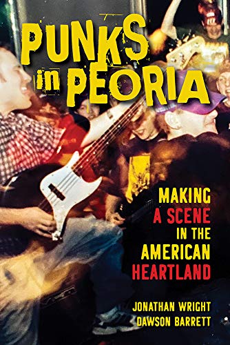 Book Punks in Peoria: Making a Scene in the American Heartland (Music in American Life) free