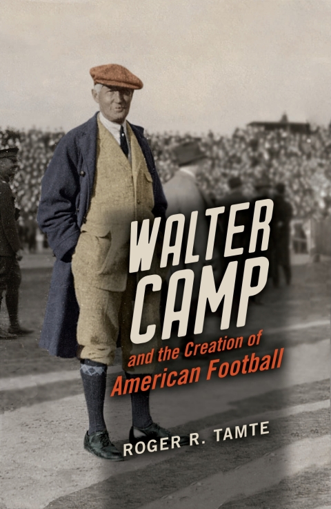 Book Walter Camp and the Creation of American Football free