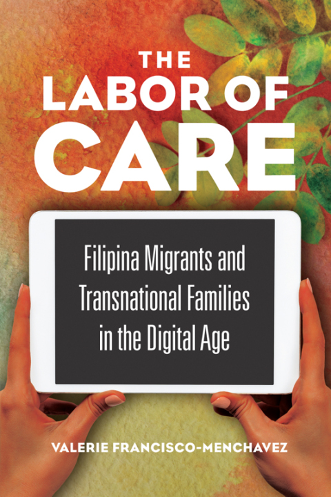 Book The Labor of Care: Filipina Migrants and Transnational Families in the Digital Age (Asian American Experience) free