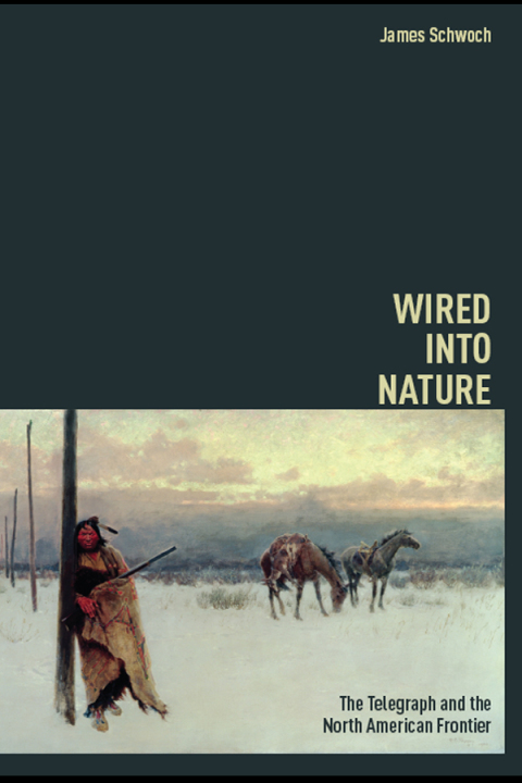 Book Wired into Nature: The Telegraph and the North American Frontier (History of Communication) free