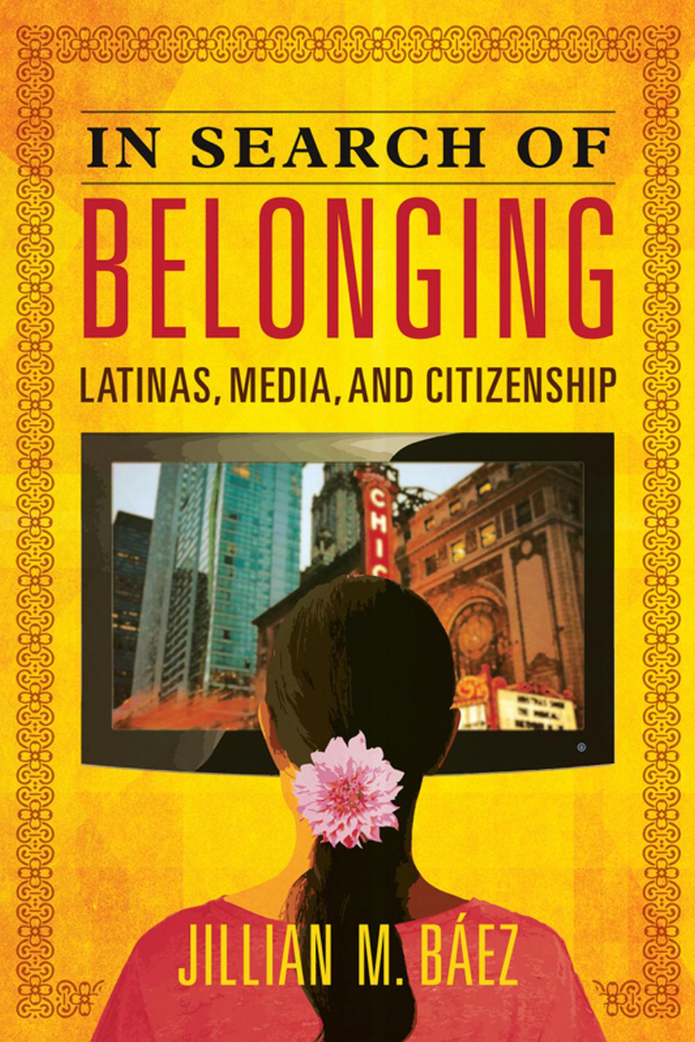 Book In Search of Belonging: Latinas, Media, and Citizenship (Latinos in Chicago and Midwest) free