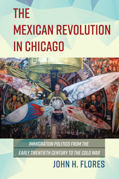 Book The Mexican Revolution in Chicago: Immigration Politics from the Early Twentieth Century to the Cold War (Latinos in Chicago and Midwest) free