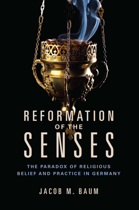 Book Reformation of the Senses: The Paradox of Religious Belief and Practice in Germany (Studies in Sensory History) free