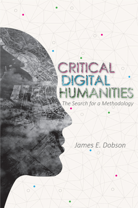 Book Critical Digital Humanities: The Search for a Methodology (Topics in the Digital Humanities) free