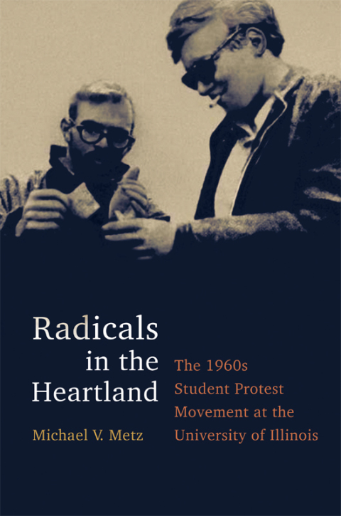 Book Radicals in the Heartland: The 1960s Student Protest Movement at the University of Illinois free