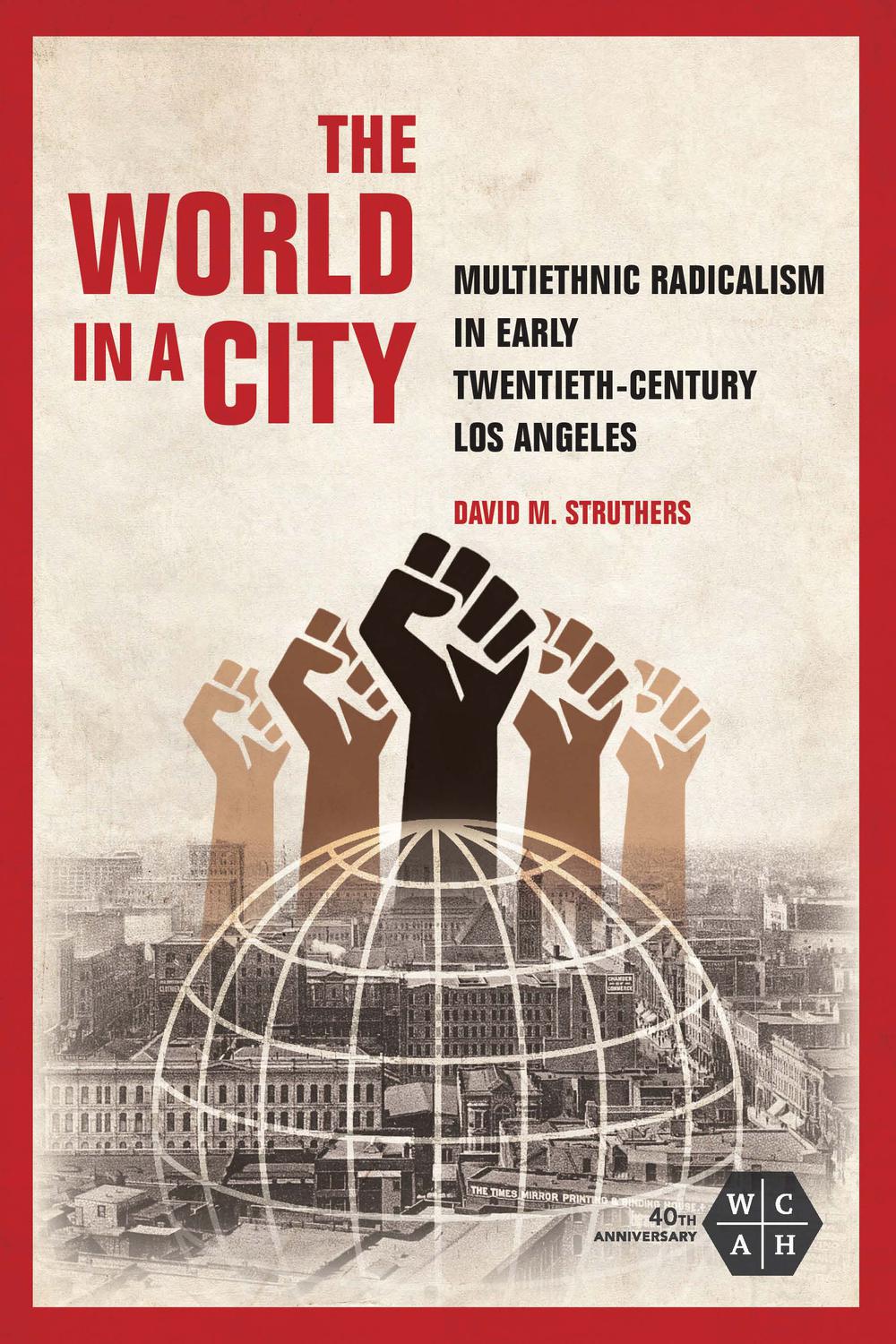 Book The World in a City: Multiethnic Radicalism in Early Twentieth-Century Los Angeles (Working Class in American History) free