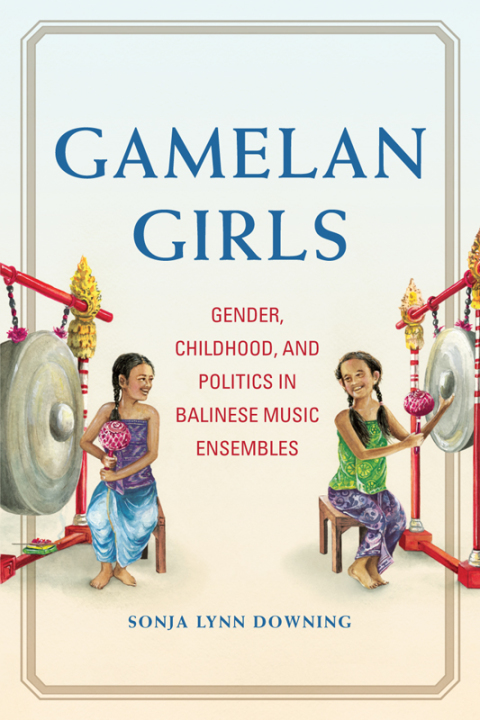 Book Gamelan Girls: Gender, Childhood, and Politics in Balinese Music Ensembles (New Perspectives on Gender in Music) free