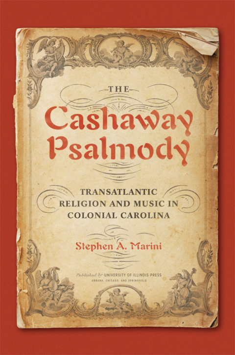 Book The Cashaway Psalmody: Transatlantic Religion and Music in Colonial Carolina (Music in American Life) free