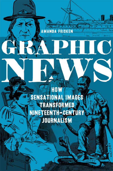 Book Graphic News: How Sensational Images Transformed Nineteenth-Century Journalism (History of Communication) free