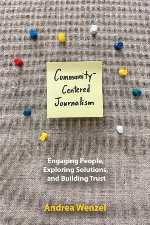Book Community-Centered Journalism: Engaging People, Exploring Solutions, and Building Trust free