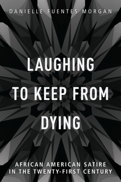 Book Laughing to Keep from Dying: African American Satire in the Twenty-First Century (New Black Studies) free
