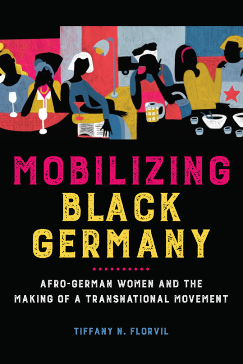Book Mobilizing Black Germany: Afro-German Women and the Making of a Transnational Movement (Black Internationalism) free