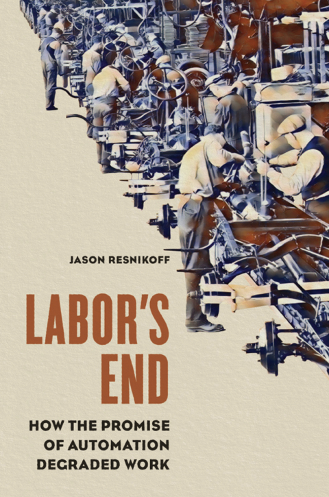 Book Labor's End: How the Promise of Automation Degraded Work (Working Class in American History) free