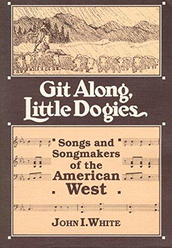 Book GIT ALONG LITTLE DOGIES: SONGS AND SONGMAKERS OF THE AMERICAN WEST (Music in American Life) free