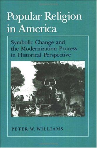 Book Popular Religion in America: Symbolic Change and the Modernization Process in Historical Perspective free