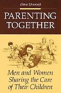 Book Parenting Together: Men and Women Sharing the Care of Their Children free