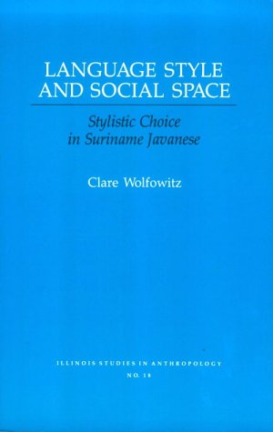 Book Language Style And Social Space: Stylistic Choice In Suriname Javanese (illinois Studies In Communication) free