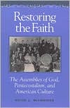 Book Restoring the Faith: The Assemblies of God, Pentecostalism, and American Culture free