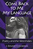 Book Come Back to Me My Language: Poetry and the West Indies free
