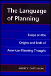 Book The Language of Planning: Essays on the Origins and Ends of American Planning Thought free