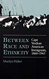 Book Between Race and Ethnicity: Cape Verdean American Immigrants, 1860-1965 (Statue of Liberty Ellis Island) free