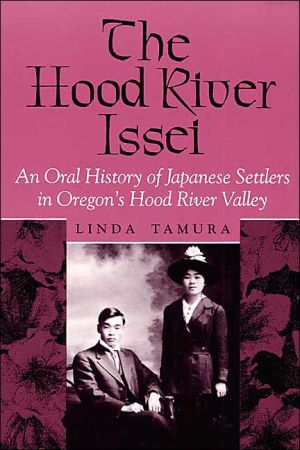 Book The Hood River Issei: An Oral History of Japanese Settlers in Oregon's Hood River Valley (Asian American Experience) free