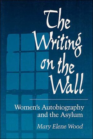 Book The Writing on Wall: WOMEN'S AUTOBIOGRAPHY AND THE ASYLUM free