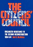 Book The Citizens' Council: Organized Resistance to the Second Reconstruction, 1954-64 free