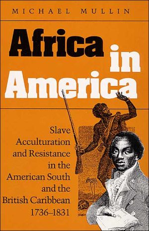 Book Africa in America: Slave Acculturation and Resistance in the American South and the British Caribbean, 1736-1831 (Blacks in the New World) free
