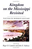 Book Kingdom on the Mississippi Revisited: NAUVOO IN MORMON HISTORY free