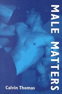 Book Male Matters: Masculinity, Anxiety, and the Male Body on the Line free