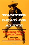 Book Wanted Dead or Alive: THE AMERICAN WEST IN POPULAR CULTURE free