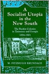 Book A Socialist Utopia in the New South: The Ruskin Colonies in Tennessee and Georgia, 1894-1901 free