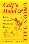 Book Calf's Head and Union Tale: LABOR YARNS AT WORK AND PLAY free