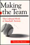 Book Making the Team: The Cultural Work of Baseball Fiction free