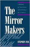 Book The Mirror Makers: A History of American Advertising and Its Creators free