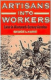 Book Artisans into Workers: LABOR IN NINETEENTH-CENTURY AMERICA (American Century Series) free