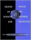 Book Moon in a Mason Jar and What My Father Believed: Two Volumes of Poetry free
