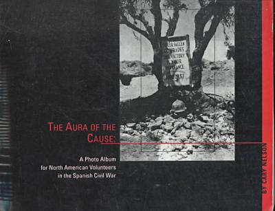 Book Aura of the Cause: A Photo Album for North American Volunteers in the Spanish Civil War free