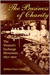 Book The Business of Charity: The Woman's Exchange Movement, 1832-1900 (Women, Gender, and Sexuality in American History) free