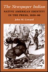 Book The Newspaper Indian: Native American Identity in the Press, 1820-90 (History of Communication) free