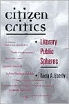 Book Citizen Critics: LITERARY PUBLIC SPHERES (History of Communication (Paperback)) free