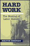 Book Hard Work: THE MAKING OF LABOR HISTORY (Working Class in American History) free