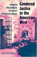 Book Gendered Justice in the American West: Women Prisoners in Men's Penitentiaries free