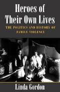 Book Heroes of Their Own Lives: The Politics and History of Family Violence--Boston, 1880-1960 free