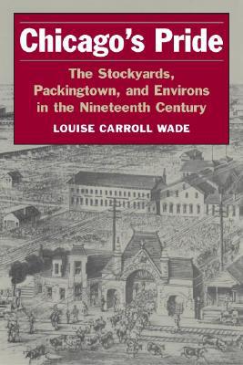 Book Chicago's Pride: The Stockyards, Packingtown, and Environs in the Nineteenth Century free
